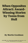 When Opposites Attract: Award-Winning Stories by Teens from Hull