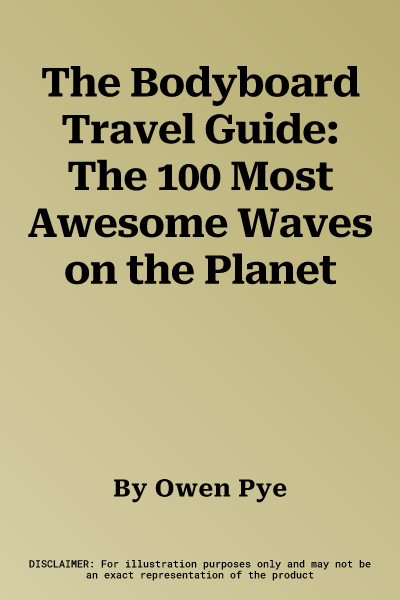 The Bodyboard Travel Guide: The 100 Most Awesome Waves on the Planet