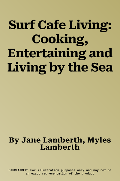 Surf Cafe Living: Cooking, Entertaining and Living by the Sea