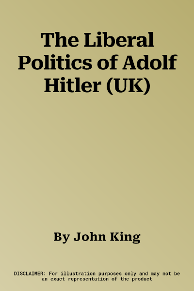 The Liberal Politics of Adolf Hitler (UK)