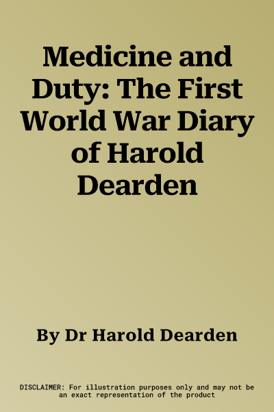 Medicine and Duty: The First World War Diary of Harold Dearden