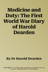 Medicine and Duty: The First World War Diary of Harold Dearden