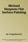 Michael Simpson: Flat Surface Painting