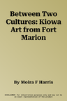 Between Two Cultures: Kiowa Art from Fort Marion