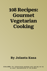 108 Recipes: Gourmet Vegetarian Cooking