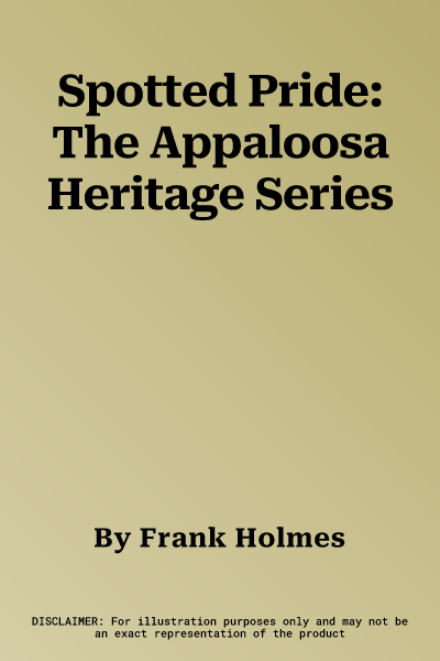 Spotted Pride: The Appaloosa Heritage Series