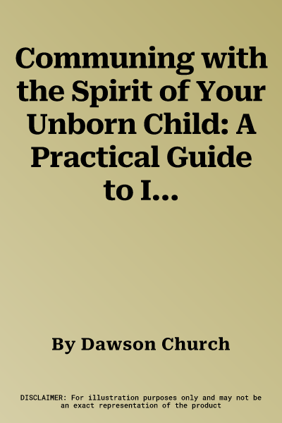 Communing with the Spirit of Your Unborn Child: A Practical Guide to Intimate Communication with Your Unborn or Infant Child (Second Edition, Second)