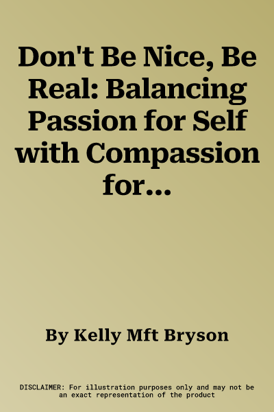 Don't Be Nice, Be Real: Balancing Passion for Self with Compassion for Others (Revised)