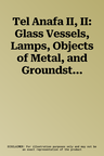 Tel Anafa II, II: Glass Vessels, Lamps, Objects of Metal, and Groundstone and Other Stone Tools and Vessels