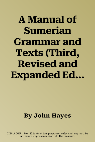 A Manual of Sumerian Grammar and Texts (Third, Revised and Expanded Edition)