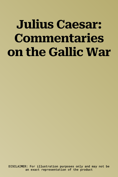 Julius Caesar: Commentaries on the Gallic War