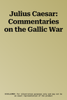 Julius Caesar: Commentaries on the Gallic War