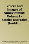 Voices and Images of Nunavimmiut: Volume I - Stories and Tales (Inuktitut/English)