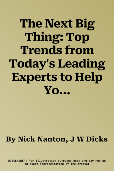 The Next Big Thing: Top Trends from Today's Leading Experts to Help You Dominate the New Economy