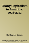 Crony Capitalism in America: 2008-2012