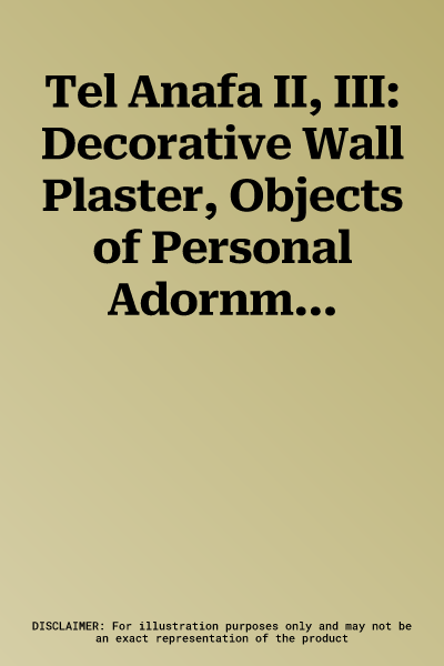 Tel Anafa II, III: Decorative Wall Plaster, Objects of Personal Adornment and Glass Counters, Tools for Textile Manufacture and Miscellan