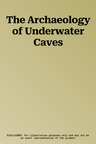 The Archaeology of Underwater Caves