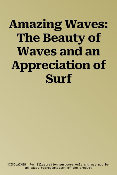 Amazing Waves: The Beauty of Waves and an Appreciation of Surf