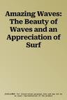 Amazing Waves: The Beauty of Waves and an Appreciation of Surf