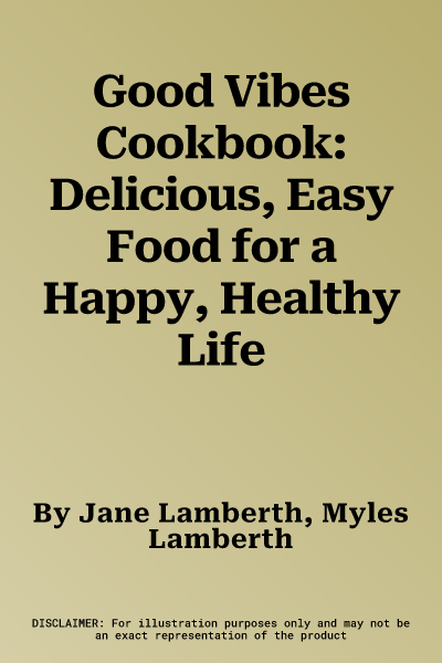 Good Vibes Cookbook: Delicious, Easy Food for a Happy, Healthy Life