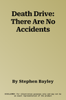 Death Drive: There Are No Accidents