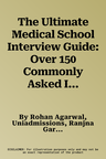 The Ultimate Medical School Interview Guide: Over 150 Commonly Asked Interview Questions, Fully Worked Explanations, Detailed Multiple Mini Interviews (MM