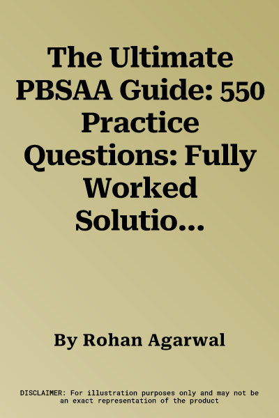 The Ultimate PBSAA Guide: 550 Practice Questions: Fully Worked Solutions, Time Saving Techniques, Score Boosting Strategies, 12 Annotated Essays