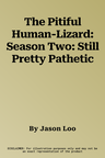 The Pitiful Human-Lizard: Season Two: Still Pretty Pathetic