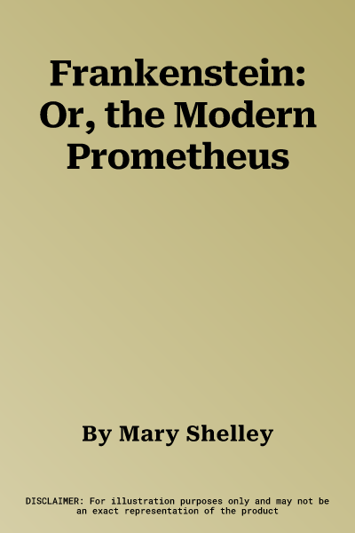 Frankenstein: Or, the Modern Prometheus