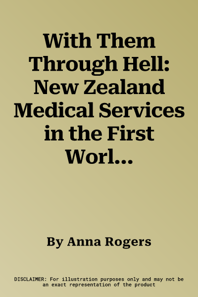 With Them Through Hell: New Zealand Medical Services in the First World War