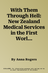 With Them Through Hell: New Zealand Medical Services in the First World War