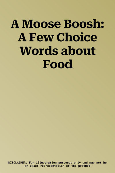 A Moose Boosh: A Few Choice Words about Food