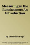 Measuring in the Renaissance: An Introduction