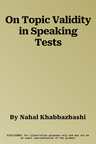 On Topic Validity in Speaking Tests