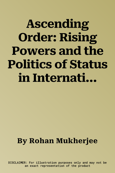 Ascending Order: Rising Powers and the Politics of Status in International Institutions