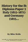 History for the Ib Diploma Paper 3 Italy (1815-1871) and Germany (1815-1890) Coursebook with Digital Access (2 Years)