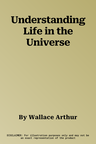 Understanding Life in the Universe