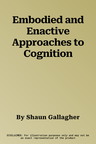 Embodied and Enactive Approaches to Cognition