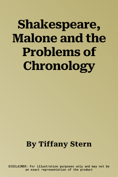 Shakespeare, Malone and the Problems of Chronology