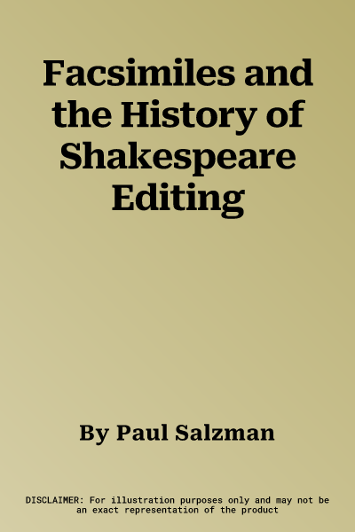 Facsimiles and the History of Shakespeare Editing