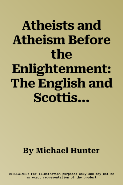 Atheists and Atheism Before the Enlightenment: The English and Scottish Experience