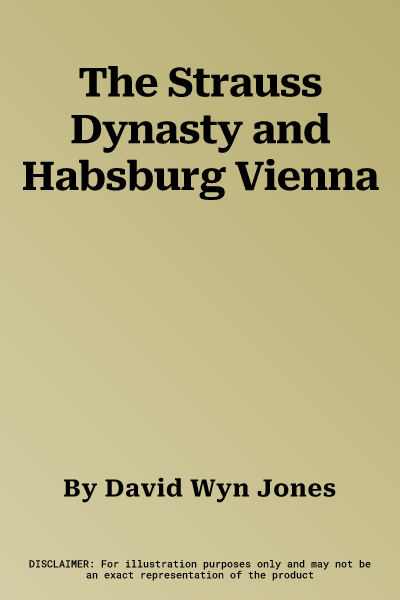 The Strauss Dynasty and Habsburg Vienna