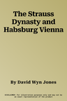 The Strauss Dynasty and Habsburg Vienna