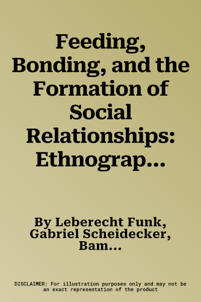 Feeding, Bonding, and the Formation of Social Relationships: Ethnographic Challenges to Attachment Theory and Early Childhood Interventions