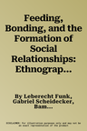 Feeding, Bonding, and the Formation of Social Relationships: Ethnographic Challenges to Attachment Theory and Early Childhood Interventions