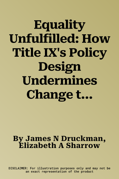 Equality Unfulfilled: How Title IX's Policy Design Undermines Change to College Sports