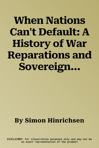 When Nations Can't Default: A History of War Reparations and Sovereign Debt