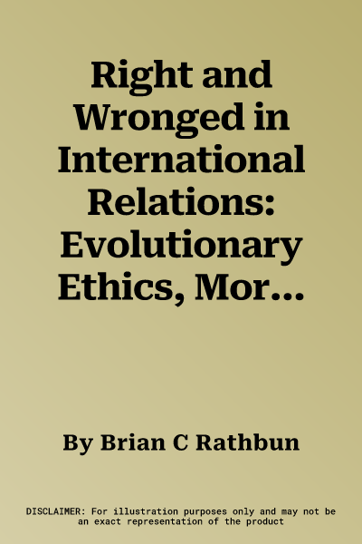 Right and Wronged in International Relations: Evolutionary Ethics, Moral Revolutions, and the Nature of Power Politics