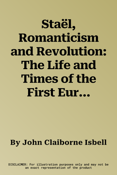 Staël, Romanticism and Revolution: The Life and Times of the First European