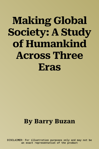 Making Global Society: A Study of Humankind Across Three Eras